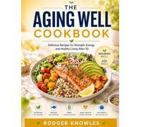 The Aging Well Cookbook: Delicious Recipes for Strength, Energy, and Healthy Living After 50 (Health and Exercise Series)