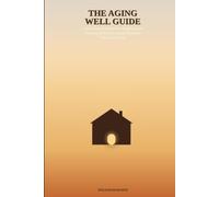 The Aging Well Guide: A Roadmap to Resources, Support, and Answers for Seniors and the Families Who Love Them