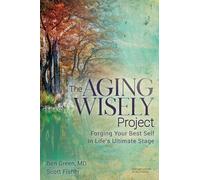 The Aging Wisely Project: Forging Your Best Self in Life's Ultimate Stage