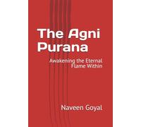 The Agni Purana: Awakening the Eternal Flame Within (The Living Puranas Series)