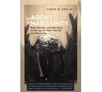 The Agony of Masculinity: Race, Gender, and Education in the Age of New Racism and Patriarchy (351) (Counterpoints: Studies in Criticality)
