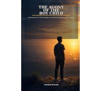 The Agony of The Boy Child: Understanding His Silent Struggles and Guiding Him towards Godly Manhood