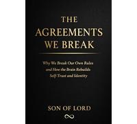 The Agreements We Break: Why We Break Our Own Rules and How the Brain Rebuilds Self-Trust and Identity (Vibrational Frequency of Energy)