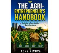 THE AGRI-ENTREPRENUER'S HANDBOOK: Building a Sustainable Farm Business