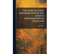 The Agricultural Colonisation of the Zionist Organisation in Palestine
