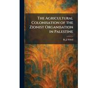 The Agricultural Colonisation of the Zionist Organisation in Palestine