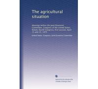The agricultural situation: Hearings before the Joint Economic Committee, Congress of the United States, Ninety-fourth Congress, first session, April 11 and 25, 1975