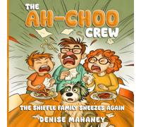 The Ah-choo Crew: The Sniffle Family Sneezes Again