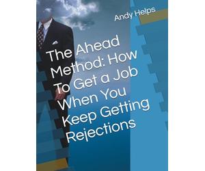 The Ahead Method: How To Get a Job When You Keep Getting Rejections