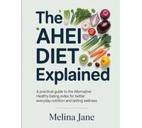 The AHEI Diet Explained: A Practical Guide to the Alternative Healthy Eating Index for Better Everyday Nutrition and Lasting Wellness