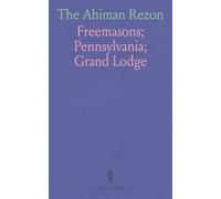 The Ahiman Rezon: Constitution and Ceremonial Rules of the Grand Lodge of Pennsylvania