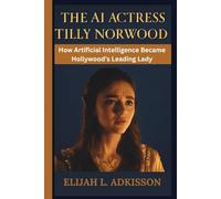 THE AI ACTRESS TILLY NORWOOD: How Artificial Intelligence Became Hollywood’s Leading Lady