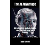 The AI Advantage: 10X Productivity, Replicate Your Top Talent, and Profit in the New AI Economy