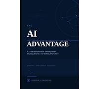 The AI Advantage: A Leader's Playbook for Thinking Faster, Deciding Smarter, and Building What's Next