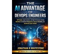 The AI Advantage for DevOps Engineers: AI Prompts, Agent Systems, and High-Performance DevOps Workflows to Automate Deployment, Improve Reliability, ... Outliers Professional Skills Series)