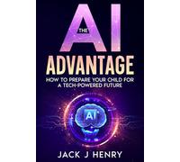 The AI Advantage: How To Prepare Your Child For A Tech-Powered Future