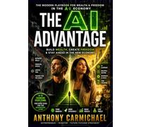 The AI Advantage: Make Money with AI, Build Wealth & Future-Proof Your Life in the Age of Artificial Intelligence