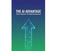 The Ai Advantage: Smart Solutions For Rapid Development