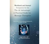 The AI Advantage Workbook and Journal: How to Grow a Thriving Massage Business with AI, Vision, and Heart