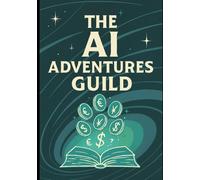 The AI Adventures Guild: Tales of Digital Prosperity: Book 2 The Scroll Scribes (AI Adventure Group)
