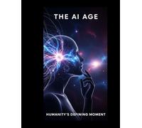The AI Age: Humanity's Defining Moment