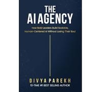 The AI Agency: How Bold Leaders Build Scalable, Human-Centered AI Without Losing Their Soul