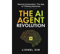 The AI Agent Revolution: Beyond Automation: The Age of Thinking Machines