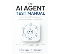The AI Agent Test Manual: A Practical Guide to Evaluating, Testing, Monitoring, and Trusting AI Agents (Field Manuals)