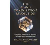 The AI And Tokenization Revolution: Navigating The Future of Business, Economy and Human Purpose