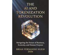 The AI And Tokenization Revolution: Navigating The Future of Business, Economy and Human Purpose