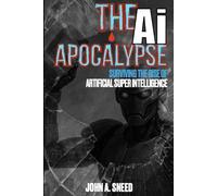 The Ai Apocalypse: Surviving the Rise of Artificial Super Intelligence