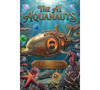 THE AI AQUANAUTS: A Journey Into the Deep Blue (The AI Explorers)