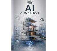 THE AI ARCHITECT BOOK 2: Visualization & BIM