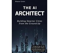 "The AI Architect: Building Smarter Cities from the Ground Up": "Integrating AI for Sustainable Urban Transformation and Resilient Growth"