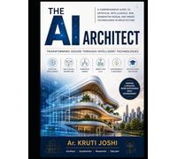 The AI Architect: Transforming Design Through Intelligent Technologies: (A book on AI by AI)