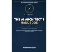 THE AI ARCHITECT'S HANDBOOK: Designing Intelligent Workflows, Research Systems, and Professional AI Operating Systems