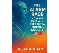 THE AI ARM RACE: How We Can Win And Create A Thriving Society: A Strategic View for Leaders and Entrepreneurs