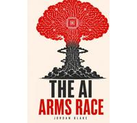 The AI Arms Race: From ChatGPT and Claude to Gemini and Grok - The History, Rivalries, and Race to Build Artificial General Intelligence