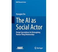 The AI as Social Actor: Design Speculations for Reimagining Human-Thing Relationships (KAIST Research Series)