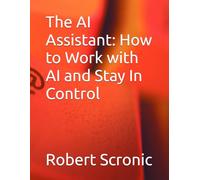 The AI Assistant: How to Work with AI and Stay In Control