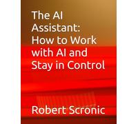 The AI Assistant: How to Work with AI and Stay in Control