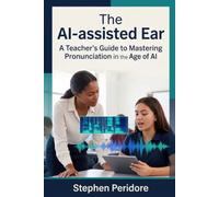 The AI-assisted Ear: A Teacher's Guide to Mastering Pronunciation in the Age of AI