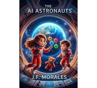 The AI Astronauts: Adventures in Outer Space (The AI Explorers)