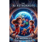The AI Astronauts: Adventures in Outer Space (The AI Explorers)