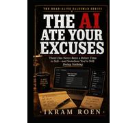 THE AI ATE YOUR EXCUSES: There Has Never Been a Better Time to Sell - and Somehow You’re Still Doing Nothing (THE DEAD-ALIVE SALESMAN SERIES)