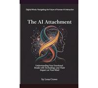 The AI Attachment: Understanding Your Emotional Bonds with Technology and Their Impact on Your Mind