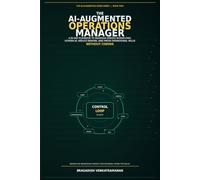 The AI-Augmented Operations Manager: A 90-Day Playbook to Redesign Service Workflows, Govern AI, Reduce Rework, and Prove Operational Value-Without Coding (The AI-Augmented Work Series)