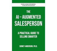 The AI-Augmented Salesperson: A Practical Guide to Selling Smarter