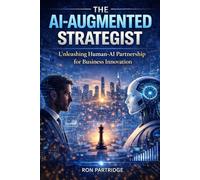 The AI-Augmented Strategist: unleashing human-ai partnership for business innovation