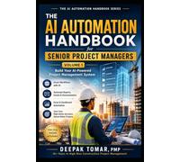 The AI Automation Handbook Series Volume 1: Foundations of AI Automation for Senior Project Managers